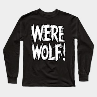 Werewolf! Long Sleeve T-Shirt